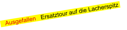 Ausgefallen   Ersatztour auf die Lacherspitz