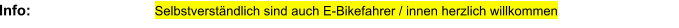 Info:  Selbstverständlich sind auch E-Bikefahrer / innen herzlich willkommen