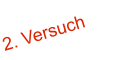 2. Versuch