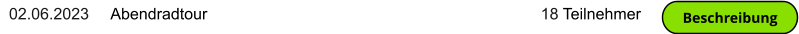 02.06.2023     Abendradtour                                                                           18 Teilnehmer Beschreibung Beschreibung