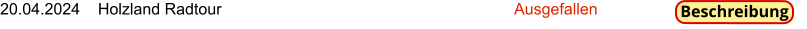 20.04.2024    Holzland Radtour                                                                  Ausgefallen  Beschreibung