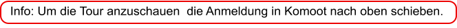 Info: Um die Tour anzuschauen  die Anmeldung in Komoot nach oben schieben.